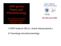 DGP gravity Theory and Phenomenology From quantum to Cosmos Fundamental Physics Research in Space  Cédric Deffayet (APC & IAP, Paris)  Q2C Warrenton 2006  1/ DGP model (in 5D) or.