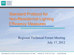Standard Protocol for Non-Residential Lighting Efficiency Measures  Regional Technical Forum Meeting July 17, 2012  Main Headquarters: 120 Water Street, Suite 350, North Andover, MA 01845  With.