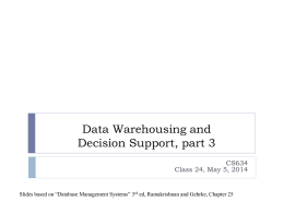 Data Warehousing and Decision Support, part 3 CS634 Class 24, May 5, 2014  Slides based on “Database Management Systems” 3rd ed, Ramakrishnan and Gehrke,
