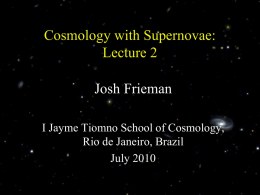 Cosmology with Supernovae: Lecture 2 Josh Frieman I Jayme Tiomno School of Cosmology, Rio de Janeiro, Brazil July 2010