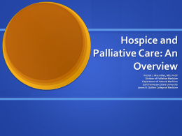 Hospice and Palliative Care: An Overview Patrick J. Macmillan, MD, FACP Division of Palliative Medicine Department of Internal Medicine East Tennessee State University James H.