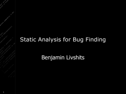Static Analysis for Bug Finding Benjamin Livshits Compilers Can be Used for Bug Finding • A trend of compiler research • Started in.