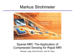 Markus Strohmeier  Sparse MRI: The Application of Compressed Sensing for Rapid MRI Michael Lustig, David Donoho, John M.