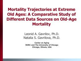 Mortality Trajectories at Extreme Old Ages: A Comparative Study of Different Data Sources on Old-Age Mortality Leonid A.