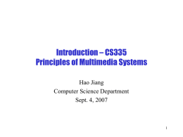 Introduction – CS335 Principles of Multimedia Systems Hao Jiang Computer Science Department Sept. 4, 2007