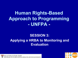 Human Rights-Based Approach to Programming - UNFPA SESSION 3: Applying a HRBA to Monitoring and Evaluation.