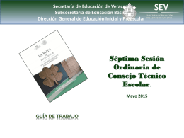 Secretaría de Educación de Veracruz Subsecretaría de Educación Básica Dirección General de Educación Inicial y Preescolar  Séptima Sesión Ordinaria de Consejo Técnico Escolar. Mayo 2015