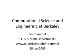 Computational Science and Engineering at Berkeley Jim Demmel EECS & Math Departments www.cs.berkeley.edu/~demmel 20 Jan 2009