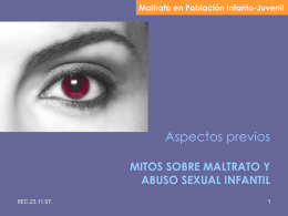 Maltrato en Población Infanto-Juvenil  Aspectos previos MITOS SOBRE MALTRATO Y ABUSO SEXUAL INFANTIL IIEC.23.11.07.
