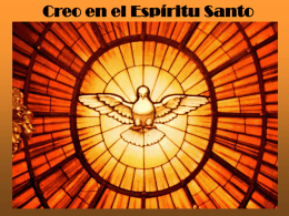 Creo en el Espíritu Santo Creer en el Espíritu Santo es profesar la fe en la tercera Persona de la Santísima Trinidad. Que procede del Padre.