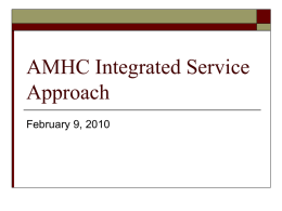 AMHC Integrated Service Approach February 9, 2010 AMHC Locations  February 9, 2010 AMHC & Integration: 36 Year History          Strategic priority for AMHC Vision aligned with.