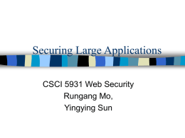 Securing Large Applications CSCI 5931 Web Security Rungang Mo, Yingying Sun Content – Designing an online banking application; – Setting up the keys and certificates; –