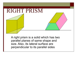 RIGHT PRISM  A right prism is a solid which has two parallel planes of same shape and size.
