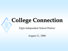 College Connection Elgin Independent School District August 21, 2006 Texas Higher Education Coordinating Board’s Strategic Plan “Closing the Gaps” Overview.