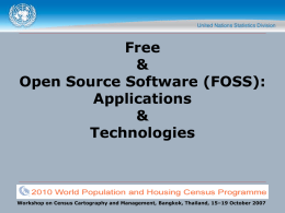 Free & Open Source Software (FOSS): Applications & Technologies  Workshop on Census Cartography and Management, Bangkok, Thailand, 15–19 October 2007