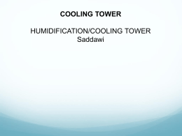 COOLING TOWER HUMIDIFICATION/COOLING TOWER Saddawi The Goal of the Experiment The goal of this experiment is to determine heat and mas balance for countercurrent.