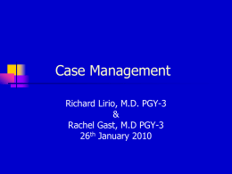 Case Management Richard Lirio, M.D. PGY-3 & Rachel Gast, M.D PGY-3 26th January 2010