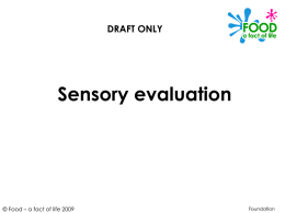 DRAFT ONLY  Sensory evaluation  © Food – a fact of life 2009  Foundation.