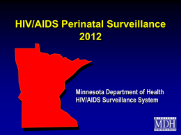 HIV/AIDS Perinatal Surveillance Minnesota Department of Health HIV/AIDS Surveillance System Background      This slide set describes births to HIV-infected women in Minnesota by person, place,