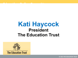Education Policy Committee  Kati Haycock President The Education Trust  © 2013 THE EDUCATION TRUST.