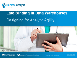 Late Binding in Data Warehouses: Designing for Analytic Agility  Dale Sanders, July 2014 Follow Us on Twitter #TimeforAnalytics  Proprietary and Confidential  Follow Us on Twitter.