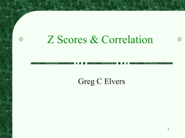 Z Scores & Correlation  Greg C Elvers Z Scores A z score is a way of standardizing the scale of two distributions When the.