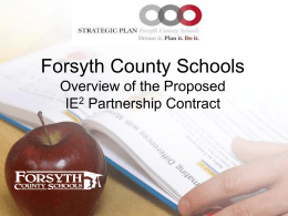 Forsyth County Schools Overview of the Proposed IE2 Partnership Contract Strategic Plan • Dream It! – Stakeholders feedback and input shaped the Strategic Plan.