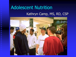 Adolescent Nutrition Kathryn Camp, MS, RD, CSP Topics for Discussion Adolescent growth and development  Psychosocial development  Nutritional issues for adolescents  Acute and.