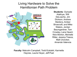 Living Hardware to Solve the Hamiltonian Path Problem Students: Oyinade Adefuye, Will DeLoache, Jim Dickson, Andrew Martens, Amber Shoecraft, and Mike Waters, Jordan Baumgardner, Tom Crowley, Lane Heard, Nick Morton, Michelle Ritter,