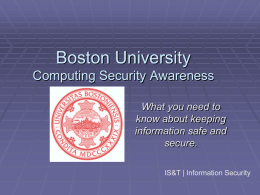 Boston University Computing Security Awareness What you need to know about keeping information safe and secure. IS&T | Information Security.