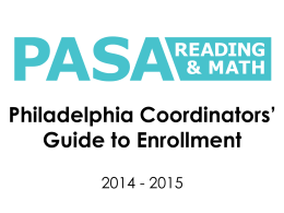 Philadelphia Coordinators’ Guide to Enrollment 2014 - 2015 Accessing the PASA Reading & Math Enrollment Website.