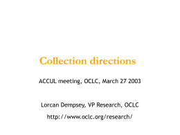 Collection directions ACCUL meeting, OCLC, March 27 2003  Lorcan Dempsey, VP Research, OCLC http://www.oclc.org/research/