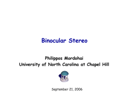 Binocular Stereo Philippos Mordohai University of North Carolina at Chapel Hill  September 21, 2006