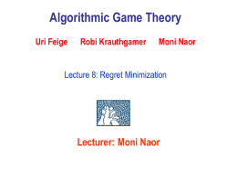 Algorithmic Game Theory Uri Feige  Robi Krauthgamer  Moni Naor  Lecture 8: Regret Minimization  Lecturer: Moni Naor.