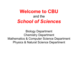 Welcome to CBU and the  School of Sciences Biology Department Chemistry Department Mathematics & Computer Science Department Physics & Natural Science Department.