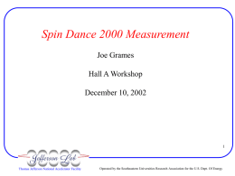 Spin Dance 2000 Measurement Joe Grames Hall A Workshop  December 10, 2002  Thomas Jefferson National Accelerator Facility  Operated by the Southeastern Universities Research Association for.
