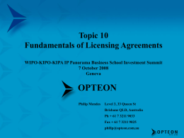 Topic 10 Fundamentals of Licensing Agreements WIPO-KIPO-KIPA IP Panorama Business School Investment Summit 7 October 2008 Geneva  OPTEON Philip Mendes  Level 3, 33 Queen St Brisbane QLD, Australia Ph.