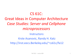CS 61C: Great Ideas in Computer Architecture Case Studies: Server and Cellphone microprocessors Instructors: Krste Asanovic, Randy H.