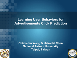 Learning User Behaviors for Advertisements Click Prediction  Chieh-Jen Wang & Hsin-Hsi Chen National Taiwan University Taipei, Taiwan.