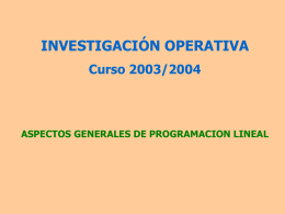 INVESTIGACIÓN OPERATIVA Curso 2003/2004  ASPECTOS GENERALES DE PROGRAMACION LINEAL Tema 2 PROGRAMACIÓN MATEMÁTICA 1.