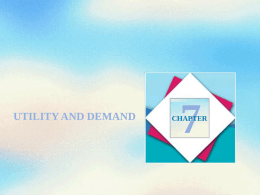 UTILITY AND DEMAND  CHAPTER Objectives After studying this chapter, you will able to  Describe preferences using the concept of utility and distinguish between.