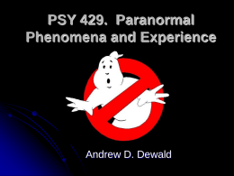 PSY 429. Paranormal Phenomena and Experience  Andrew D. Dewald What are we going to do? 1. 2.  Social Science + Natural Science Religion + Philosophy  Importance of.