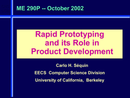 CHS UCB  ME 290P -- October 2002  Rapid Prototyping and its Role in Product Development Carlo H.