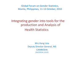 Global Forum on Gender Statistics, Manila, Philippines, 11-13 October, 2010  Integrating gender into tools for the production and Analysis of Health Statistics  Mrs.Hang Lina Deputy Director.