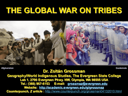 THE GLOBAL WAR ON TRIBES  Afghanistan  Guatemala  Dr. Zoltán Grossman Geography/World Indigenous Studies, The Evergreen State College Lab 1, 2700 Evergreen Pkwy.