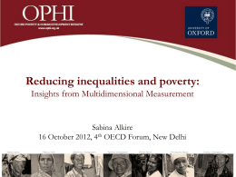 Reducing inequalities and poverty: Insights from Multidimensional Measurement  Sabina Alkire 16 October 2012, 4th OECD Forum, New Delhi.