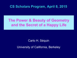 CS Scholars Program, April 8, 2015  The Power & Beauty of Geometry and the Secret of a Happy Life  Carlo H.