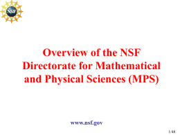 Overview of the NSF Directorate for Mathematical and Physical Sciences (MPS)  www.nsf.gov 1/48 NSF Vision To enable America’s future through discovery, learning and innovation  NSF Mission • Promote.