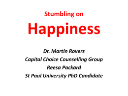 Stumbling on  Happiness Dr. Martin Rovers Capital Choice Counselling Group Reesa Packard St Paul University PhD Candidate.