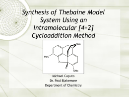 Synthesis of Thebaine Model System Using an Intramolecular [4+2] Cycloaddition Method NMe  MeO O H OMe  Michael Caputo Dr. Paul Blakemore Department of Chemistry.